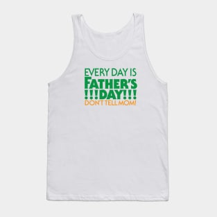 Every Day is Father’s Day! Tank Top